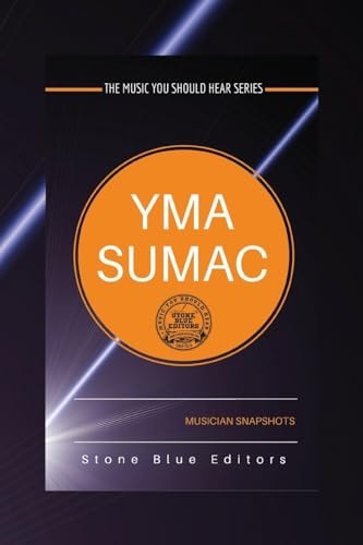 Yma Sumac: Musician Snapshots The Music You Should Hear Series