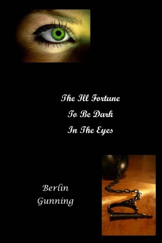 The Ill Fortune to Be Dark in the Eyes A Novel