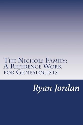 The Nichols Family A Reference Work for Genealogists