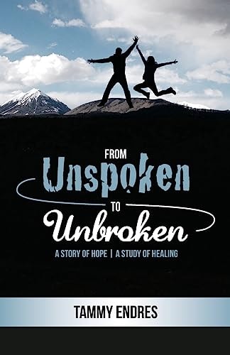 From Unspoken to Unbroken A Story of Hope - A Study of Healing
