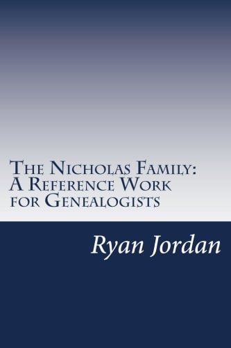 The Nicholas Family A Reference Work for Genealogists