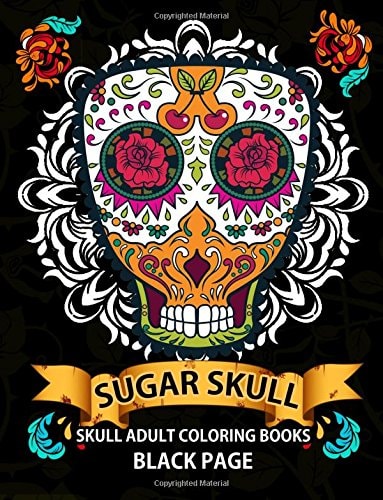 Sugar Skull Black Page Adult Coloring Books at Midnight Version ( Dia de Los Muertos,Skull Coloring Book for Adults, Relaxation and Meditation )