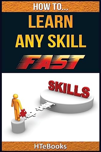 How To Learn Any Skill Fast Quick Start Guide