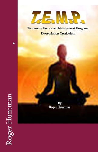 T. E. M. P. Temporary Emotional Management Program a De-Escalation Curriculum