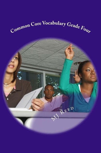 Common Core Vocabulary Grade Four All of the Common Core Vocabulary Words Traught in Context