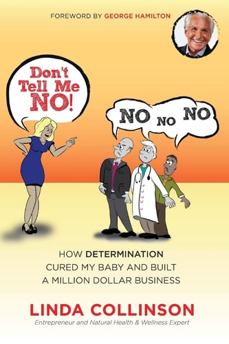 Don't Tell Me NO! How Determination Cured My Baby and Built a Million Dollar Business