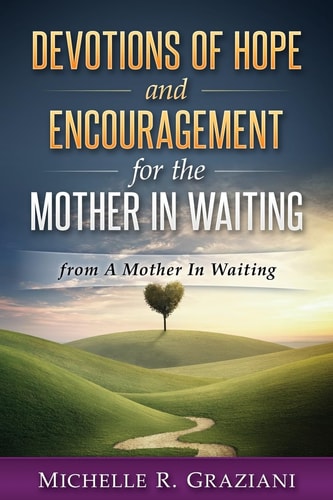 Devotions of Hope and Encouragement for the Mother In Waiting From A Mother In Waiting