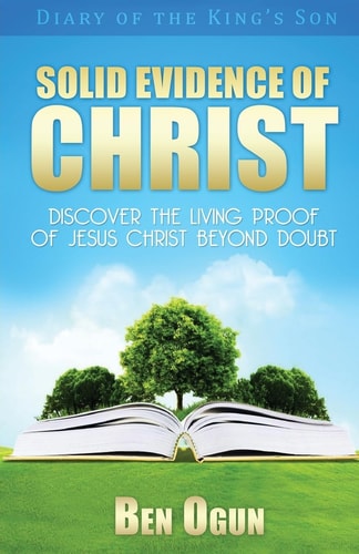Solid Evidence of Christ Discover the Living Proof of Jesus Christ Beyond Doubt
