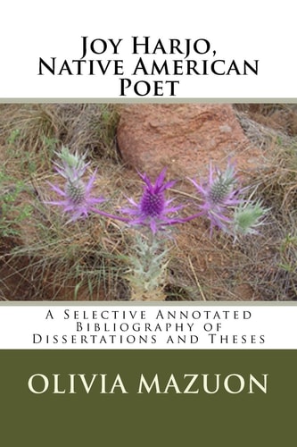 Joy Harjo, Native American Poet A Selective Annotated Bibliography of Dissertations and Theses