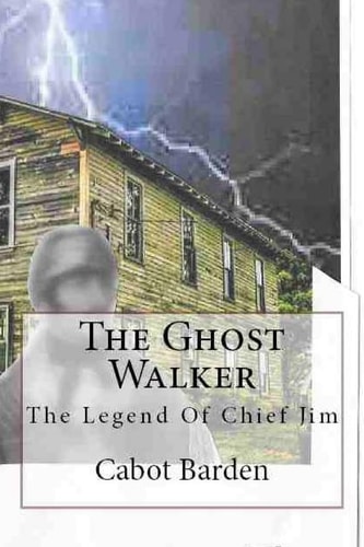 The Ghost Walker Legend Of Chief Jim