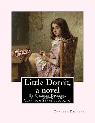 Little Dorrit, by Charles Dickens, H. K. Browne Illustrator,and Dedicted by Clarkson Stanfield, R. A. Hablot Knight Browne (10 July 1815 - 8 July 1882) Was an English Artist. Well-Known by His Pen Name, Phiz, He Illustrated Books by Charles Dickens. Clark