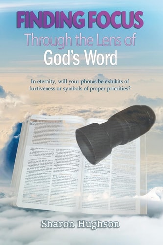 Finding Focus Through the Lens of God's Word