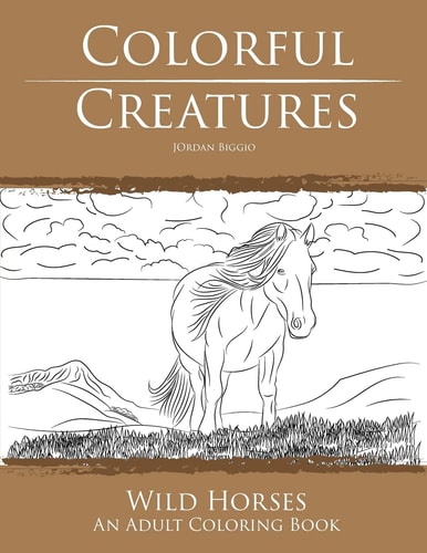 Colorful Creatures Wild Horses An Adult Coloring Book
