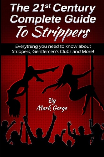 The 21ST Century Complete Guide To Strippers.Everything You Need to Know about S