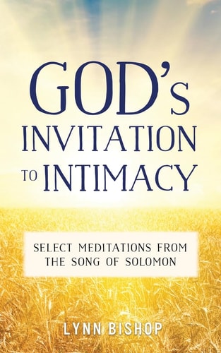 God's Invitation to Intimacy Select Meditations from the Song of Solomon