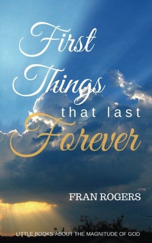 FIRST THINGS That Last FOREVER