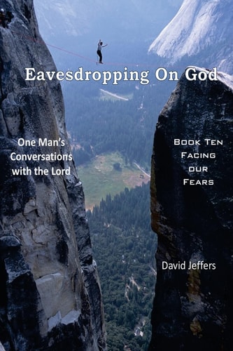 Eavesdropping on God One Man's Conversations with the Lord: Book Ten Facing Our Fears