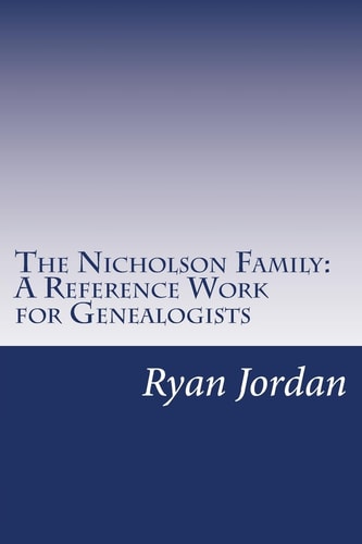 The Nicholson Family A Reference Work for Genealogists