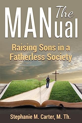 The MANual Raising Sons in a Fatherless Society