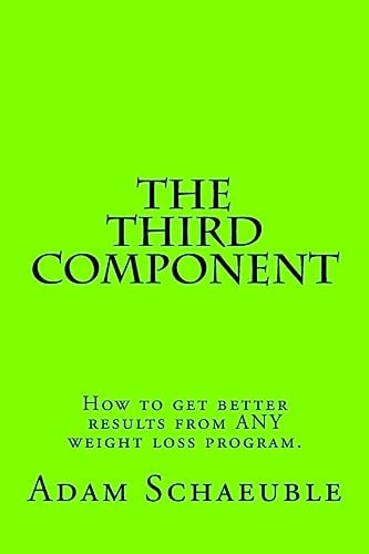 The Third Component A Unique Process That Will Help You Get Better Results from ANY Exercise Or Nutrition Plan