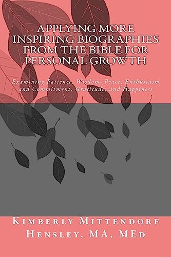 Applying More Inspiring Biographies from the Bible for Personal Growth Examining Patience, Wisdom, Peace, Enthusiasm and Commitment, Gratitude, and Happiness