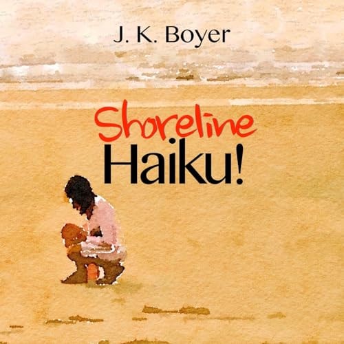 Shoreline Haiku! An Enchantingly Illustrated Children's Story Told Through Short, Impressionistic Poetry (Early Reader Book)
