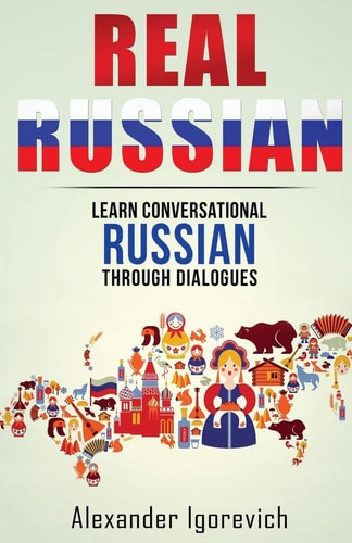 Real Russian Learn How to Speak Conversational Russian Through Dialogues