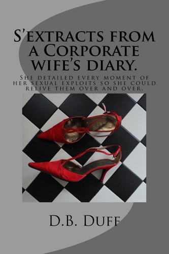 S'extracts Form a Corpoorate Wifes Diary She Kept a Diary of All Her Sexual Encounters with the Man She Loved and Even the Men She Didn't She Detailed Every Moment So She Could Relive Them Over and Over.