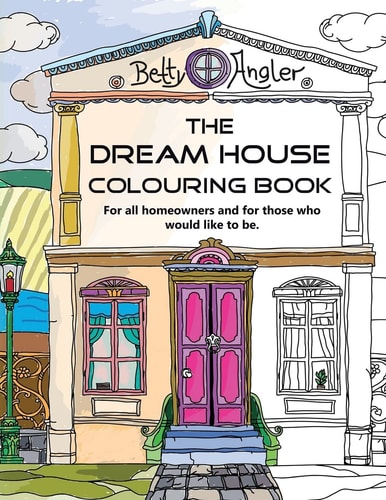 The Dream House Colouring Book For All Homeowners and for Those who Would Like to Be.
