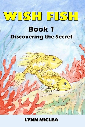 Wish Fish 1 Book 1 - Discovering the Secret