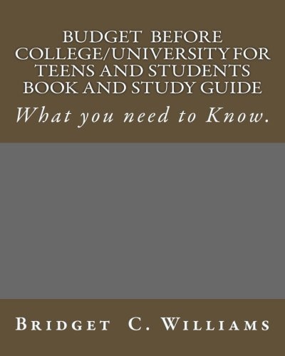 Budgeting Before College/University for Teens and Students Book and Study Gui What You Need to Know