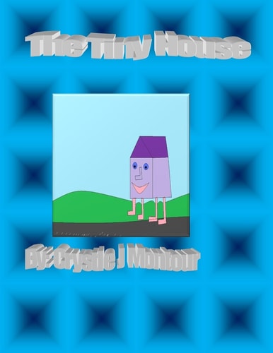 The Tiny House By: Crystle Montour