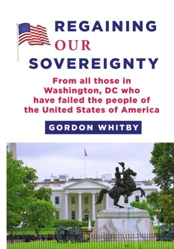 Regaining Our Sovereignty From All Those in Washington, DC Who Have Failed the People of the United States of America