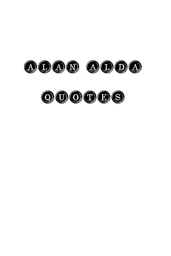 Alan Alda Alan Alda, Quotes, Quotations, Famous Quotes