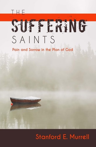 The Suffering Saints Pain and Sorrow in the Plan of God