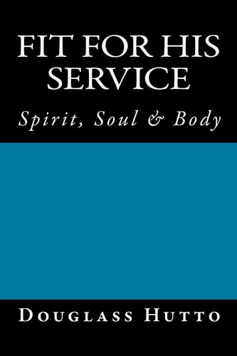 Fit for His Service Spirit, Soul and Body