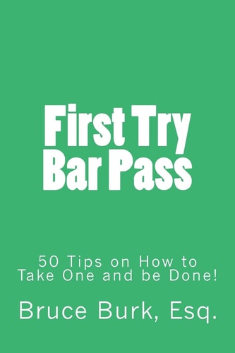 First Try Bar Pass 50 Tips on How to Take One and Be Done!