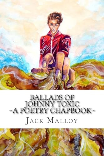 Ballads of Johnny Toxic A Poetry Chapbook