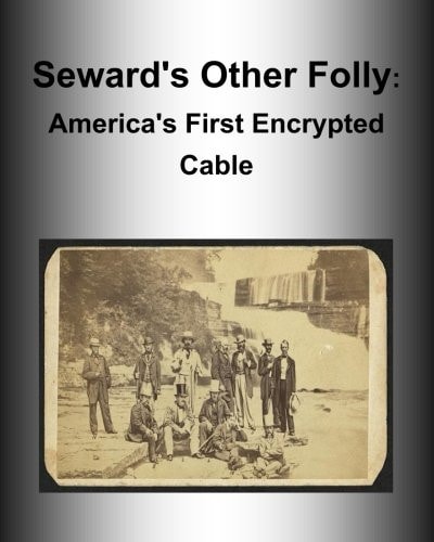 Seward's Other Folly America's First Encrypted Cable
