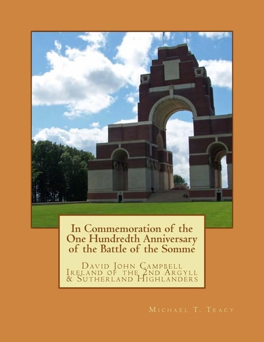 In Commemoration of the 100th Anniversary of the Battle of the Somme David John Campbell Ireland of the 2nd Argyll and Sutherland Highlanders