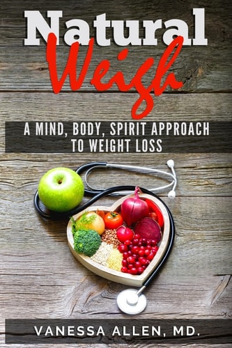 The Natural Weigh A Mind, Body, Spirit Aproach to Weight Loss