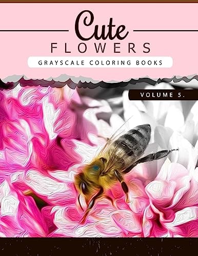Cute Flowers Volume 5 Grayscale Coloring Books for Adults Anti-Stress Art Therapy for Busy People (Adult Coloring Books Series, Grayscale Fantasy Coloring Books)