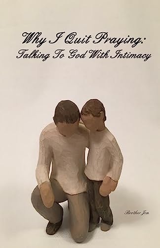 Why I Quit Praying Talking To God With Intimacy