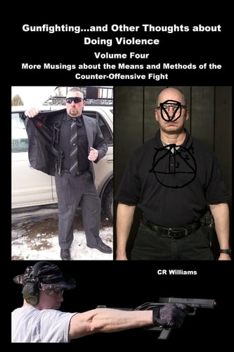 Gunfighting, and Other Thoughts about Doing Violence More Musings about the Means and Methods of the Counter-Offensive Fight