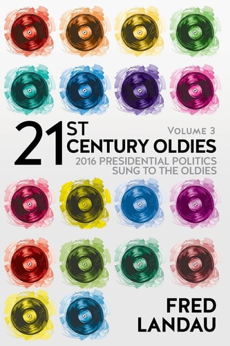 21st Century Oldies, Volume 3 2016 Presidential Politics, Sung to the Oldies