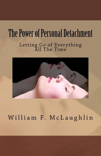 The Power of Personal Detachment Letting Go of Everything All The Time