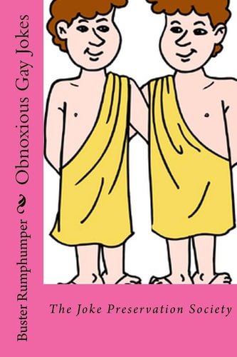 Obnoxious Gay Jokes The Joke Preservation Society