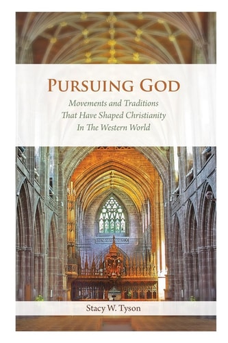 Pursuing God Movements and Traditions That Have Shaped Christianity in The Western World
