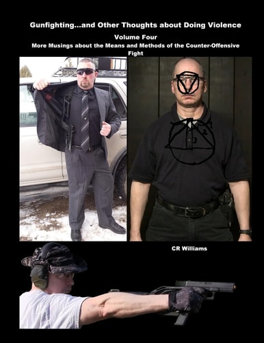 Gunfighting, and Other Thoughts about Doing Violence More Musings about the Means and Methods of the Counter-Offensive Fight