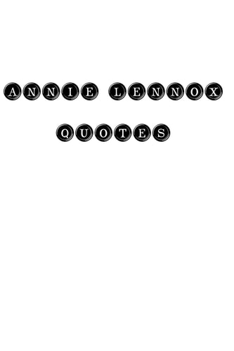 Annie Lennox Quotes Annie Lennox, Quotes, Quotations, Famous Quotes